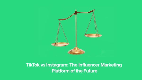TikTok vs Instagram: The Influencer Marketing Platform of the Future