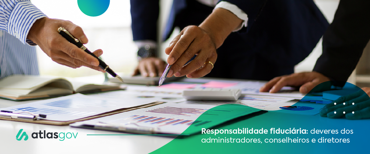 Responsabilidade fiduciária: deveres dos administradores, conselheiros e diretores