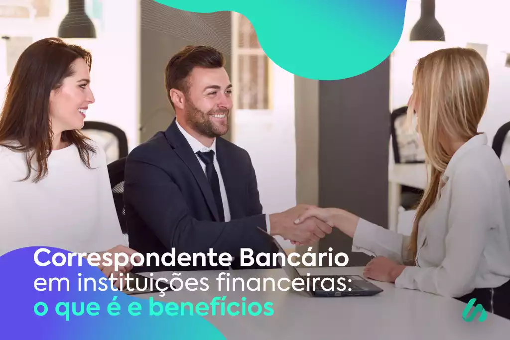 Correspondente Bancário em instituições financeiras: o que é e benefícios
