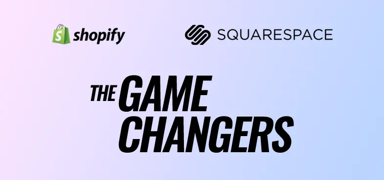 Why Squarespace and Shopify are gamechangers