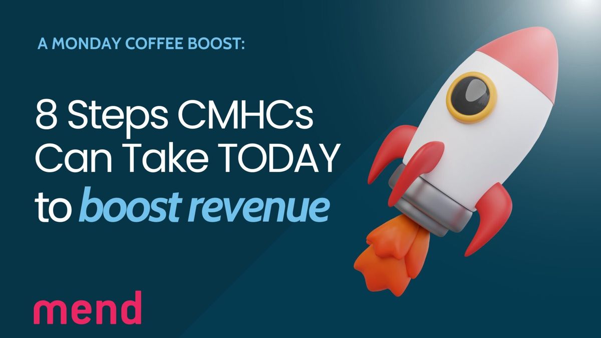 8 Steps You Can Take TODAY to Boost Your CMHC/CCBHC Revenue