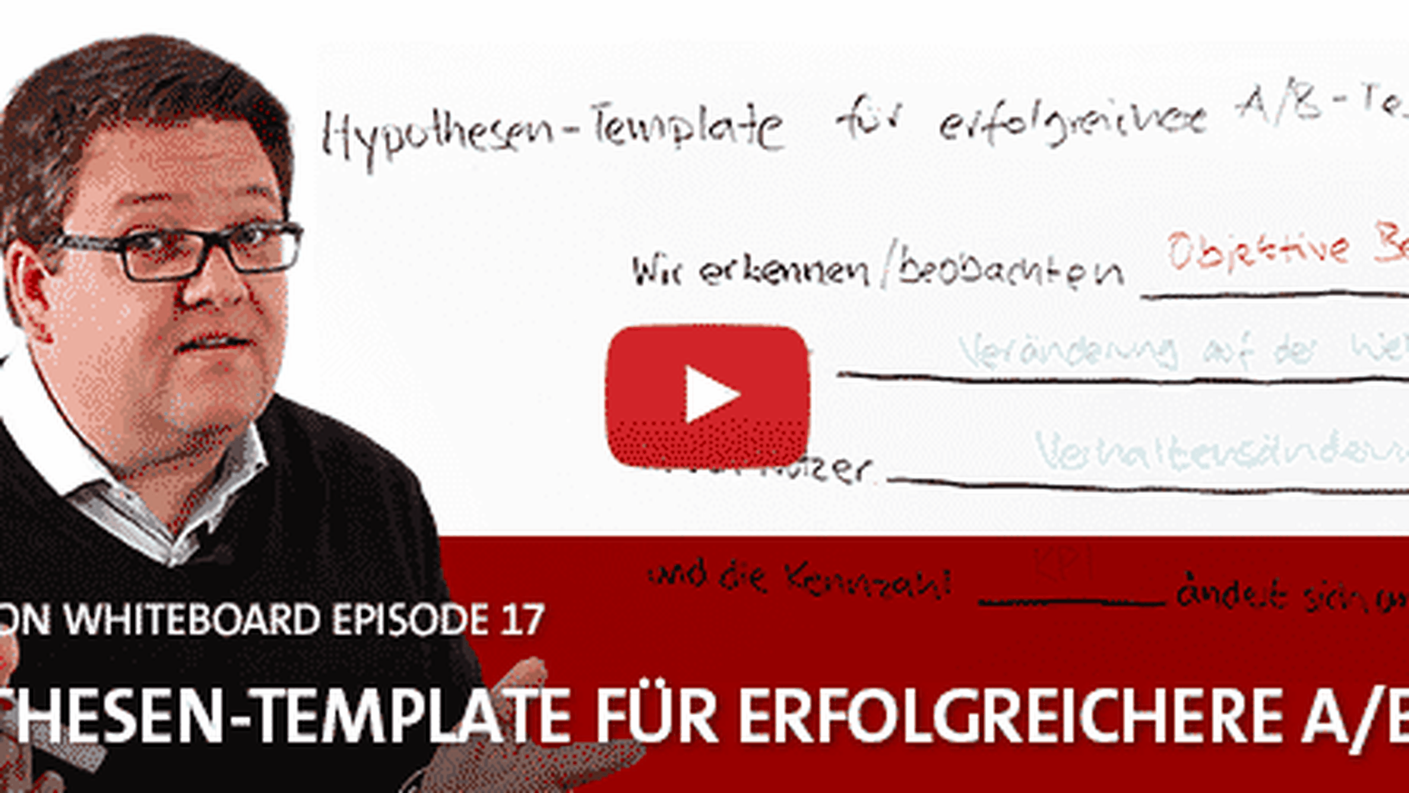 Conversion Whiteboard 17: Das Hypothesen-Template für erfolgreichere A/B-Tests