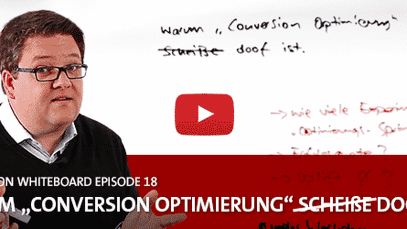 Conversion Whiteboard 18: Warum “Conversion Optimierung” doof ist