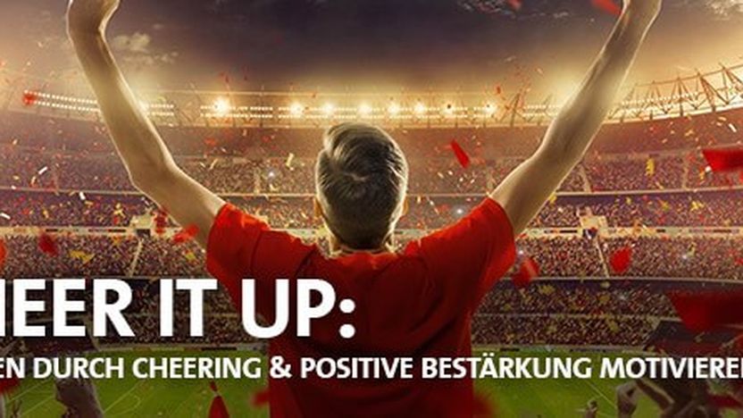 CHEER IT UP: Kunden durch Cheering & positive Bestärkung motivieren