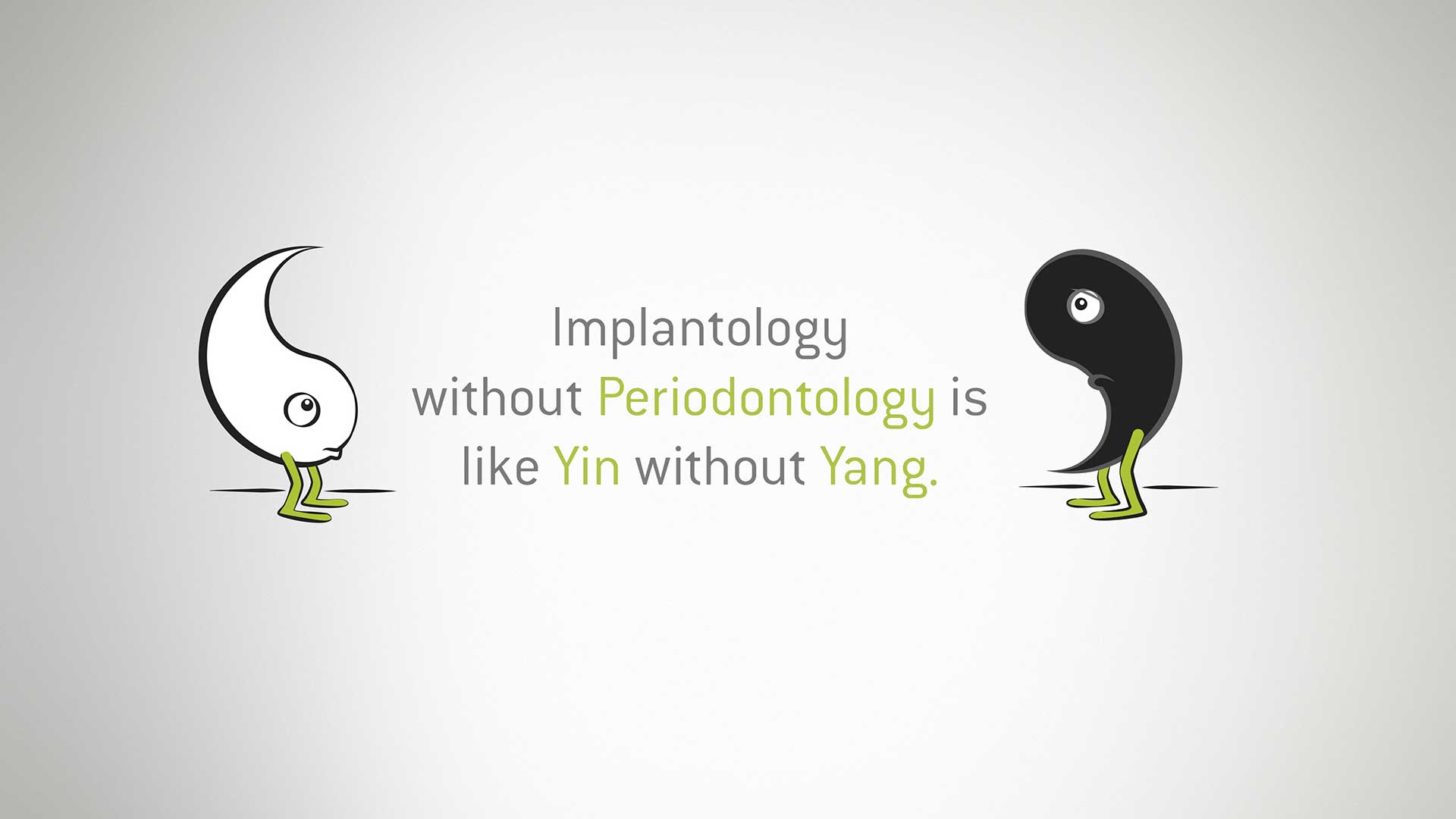 Del mismo modo que el yin necesita al yang, la implantología necesita a la periodoncia. “No Implantology without Periodontology” (NIWOP). Del mismo modo que el yin necesita al yang, la implantología necesita a la periodoncia. “No Implantology without Periodontology” (NIWOP).
