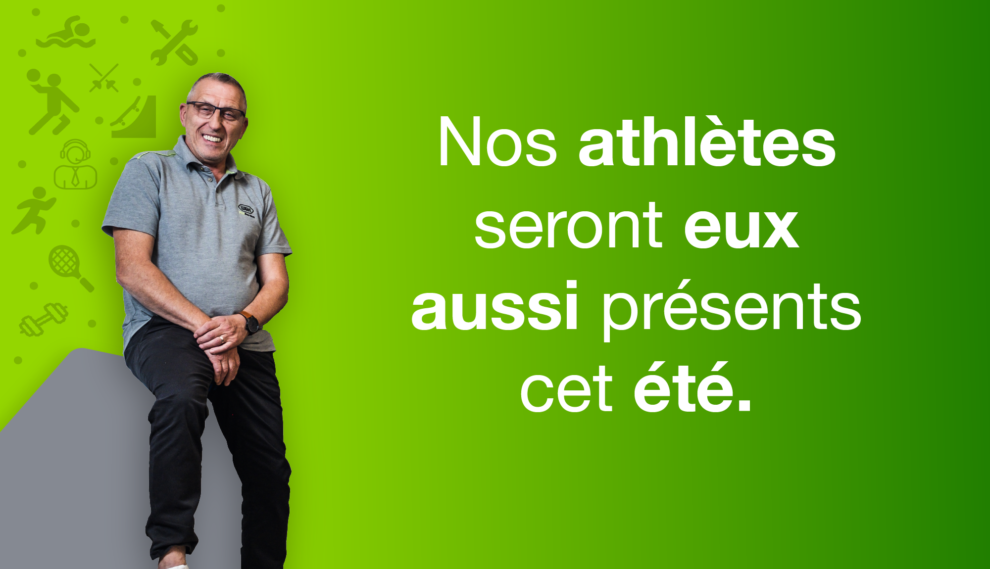 Nos athlètes seront eux aussi présents cet été.