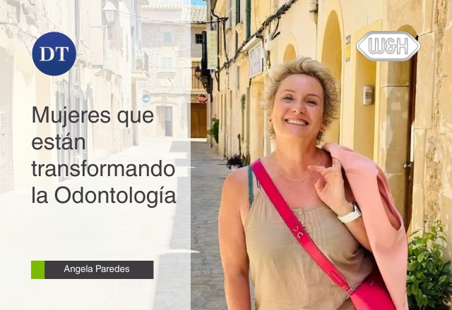 Mujeres que están transformando la Odontología: Angela Paredes