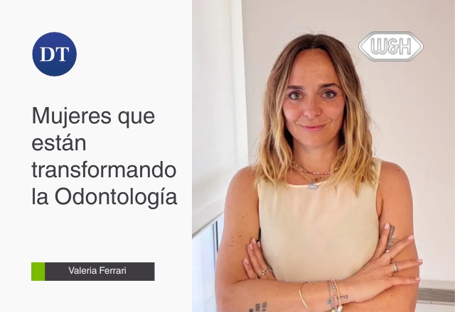 Mujeres que están transformando la Odontología: Valeria Ferrari