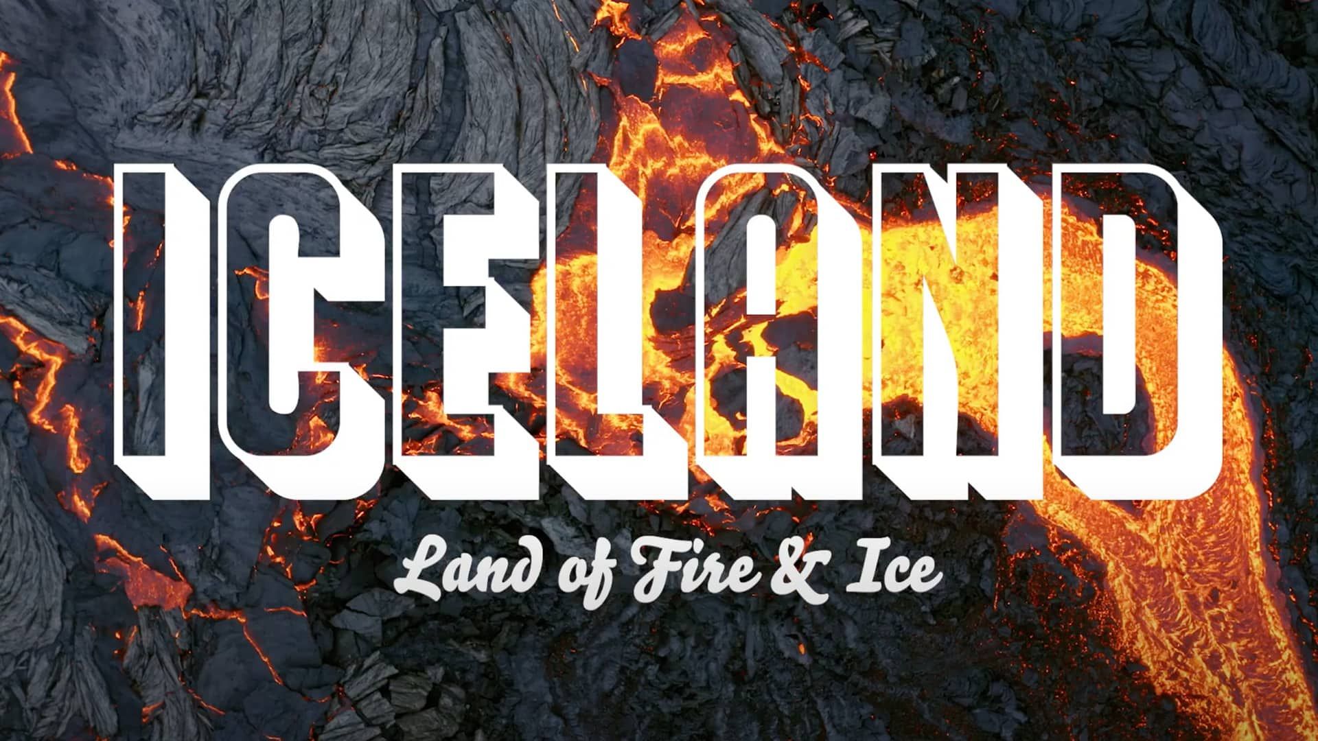 "Iceland: Land of Fire & Ice” text over flowing lava and volcanic rock.