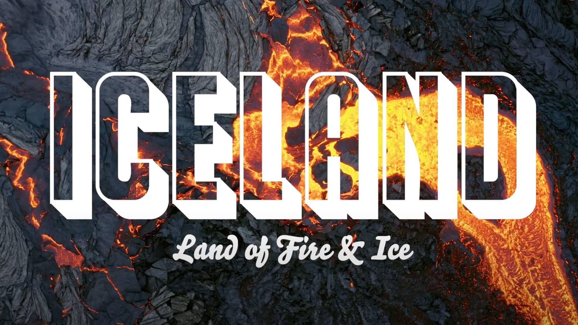 "Iceland: Land of Fire & Ice” text over flowing lava and volcanic rock. 