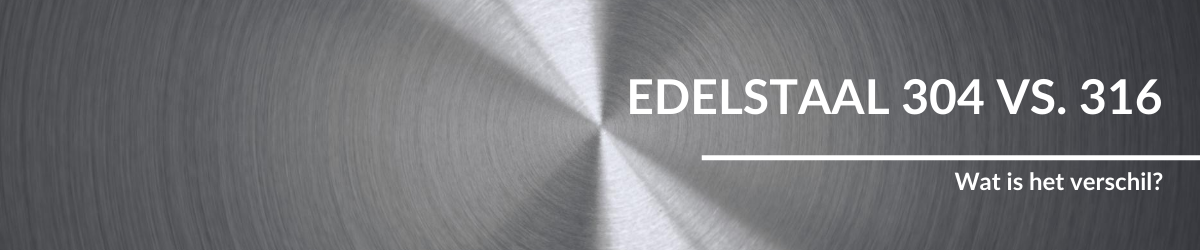 Edelstaal 304 vs. 316: wat is het verschil?