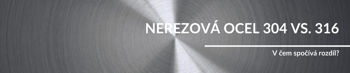 Nerezová ocel 304 vs. 316: v čem spočívá rozdíl?