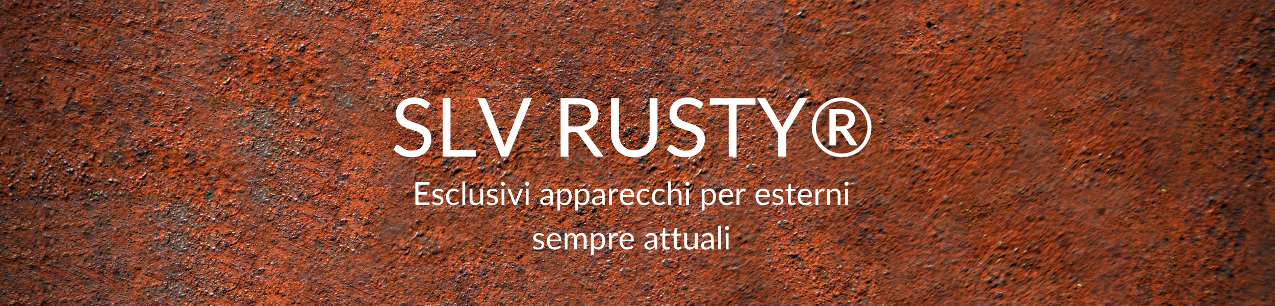 La ruggine come elemento di stile - SLV RUSTY®