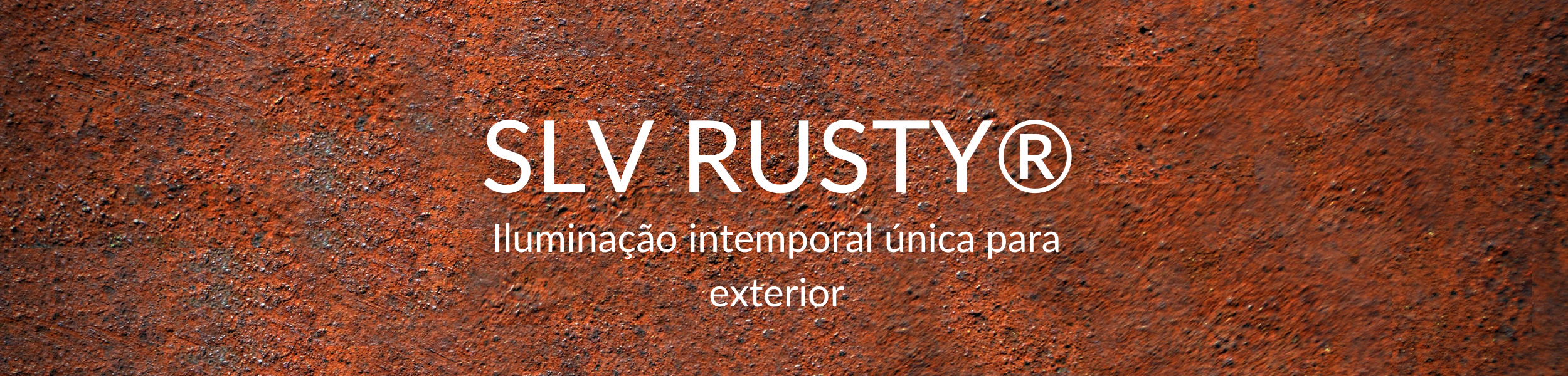 SLV RUSTY® | Ferrugem como um elemento de estilo