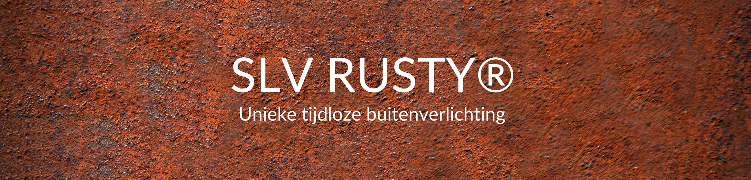 SLV RUSTY® | Roest als stijlelement