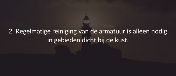 2. Regelmatige reiniging van de armatuur is alleen nodig in gebieden dicht bij de kust.