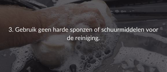 3. Gebruik geen harde sponzen of schuurmiddelen voor de reiniging.