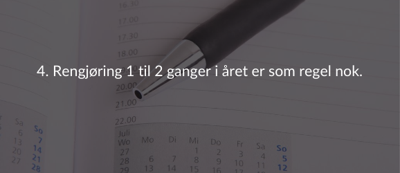 4. Rengjøring 1 til 2 ganger i året er som regel nok.
