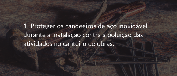 1. Proteger os candeeiros de aço inoxidável durante a instalação contra a poluição das atividades no canteiro de obras.