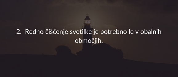 2. Redno čiščenje svetilke je potrebno le v obalnih območjih.