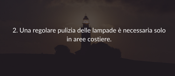 2. Una regolare pulizia delle lampade è necessaria solo in aree costiere.
