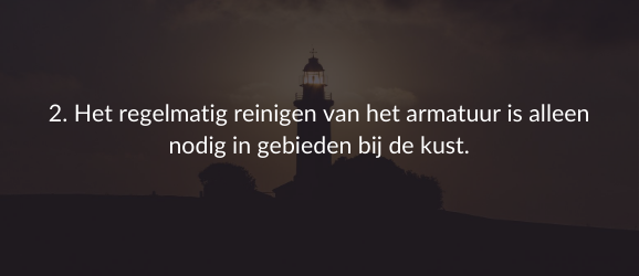 2. Het regelmatig reinigen van het armatuur is alleen nodig in gebieden bij de kust.