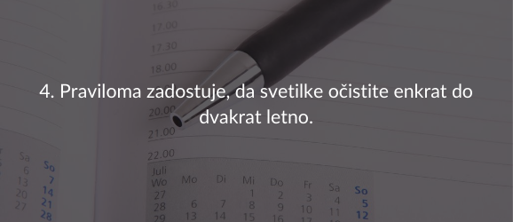 4. Praviloma zadostuje, da svetilke očistite enkrat do dvakrat letno.