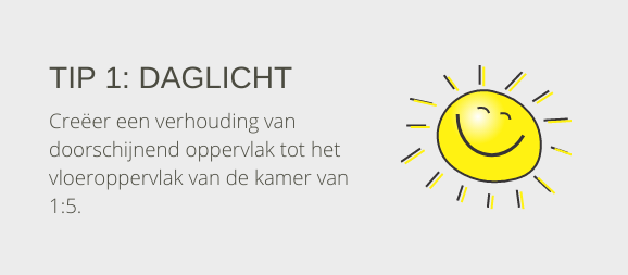 Tip 1: Daglicht. Creëer een verhouding van doorschijnend oppervlak tot het vloeroppervlak van de kamer van 1:5.