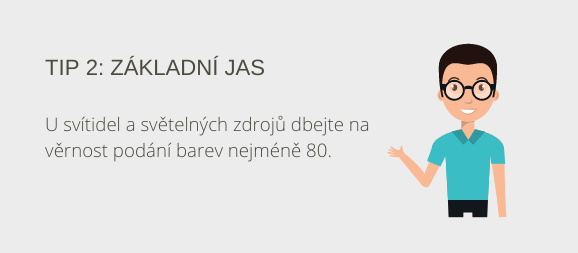 Tip 2: základní jas. U světel a žárovek věnujte pozornost barevnému podání nejméně 80.