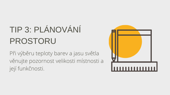 Tip 3: územní plánování. Při volbě teploty barev a jasu světla zvažte velikost místnosti a funkčnost.