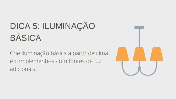 Dica 5: iluminação básica. Crie iluminação básica a partir de cima e complemente-a com fontes de luz adicionais.