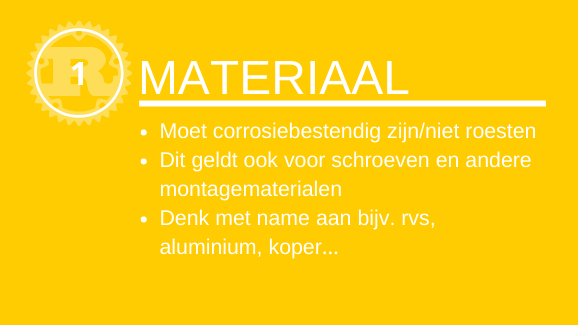 Materiaal: Moet corrosiebestendig zijn/niet roesten