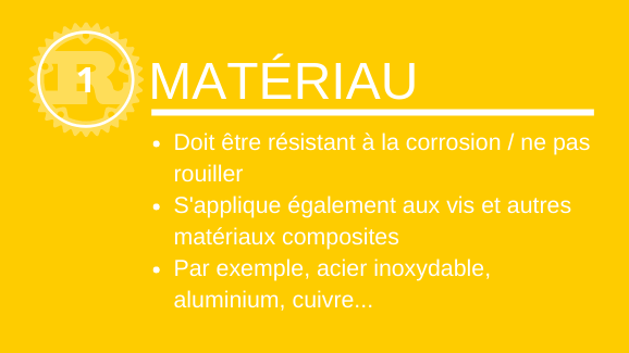 Matériau: Doit être résistant à la corrosion / ne pas rouiller