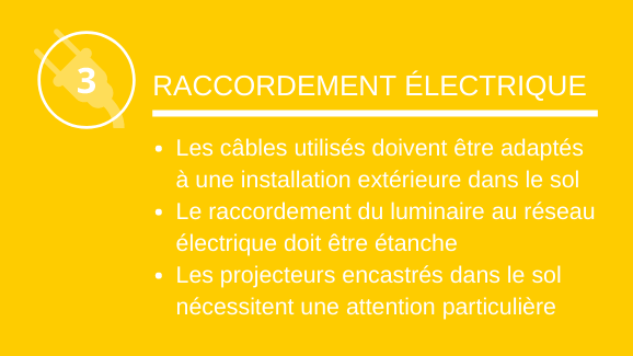 Raccordement électrique: Les câbles utilisés doivent être adaptés à une installation extérieure dans le sol