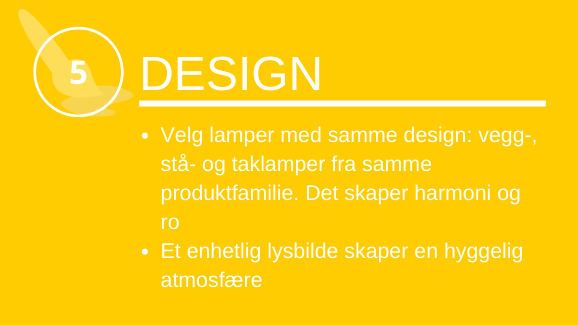 Design: Velg lamper med samme design: vegg-, stå- og taklamper fra samme produktfamilie.