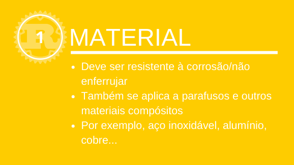 Material: Deve ser resistente à corrosão/não enferrujar