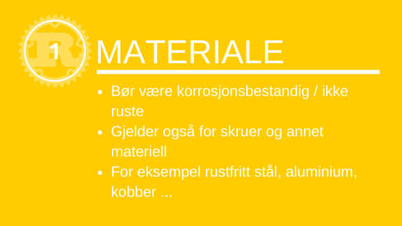 Bør være korrosjonsbestandig / ikke ruste