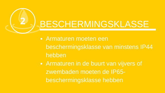 Beschermingsklasse: Armaturen moeten een beschermingsklasse van minstens IP44 hebben.