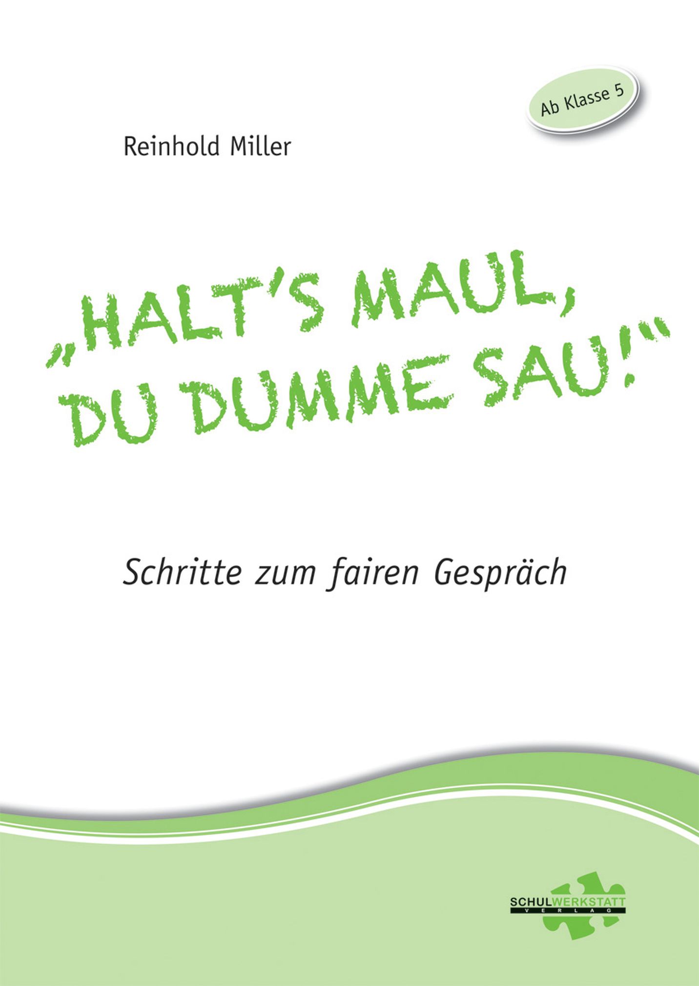 "Halt's Maul, du dumme Sau!" - Schritte zum fairen Gespräch