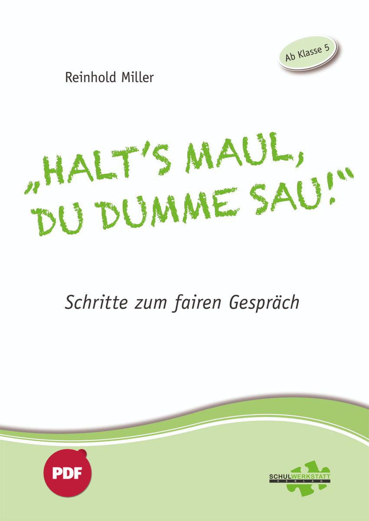 "Halt's Maul, du dumme Sau!": Schritte zum fairen Gespräch (PDF)