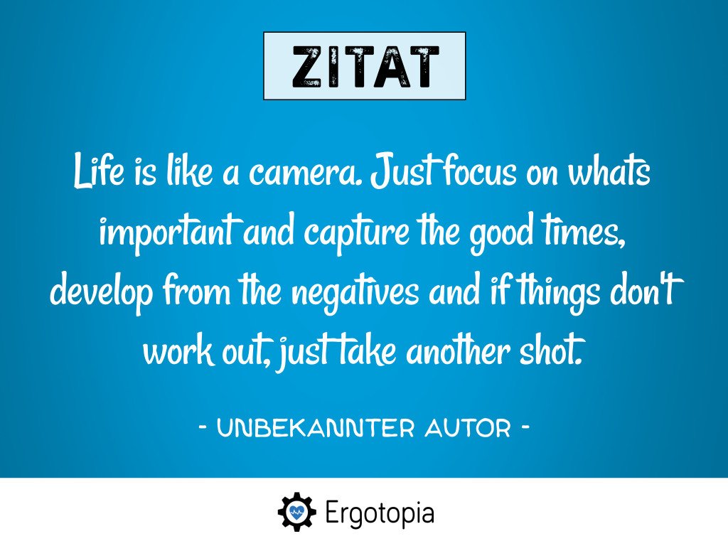 Zitat Life is like a camera