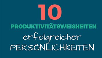 Produktivitätsweisheiten erfolgreicher Persönlichkeiten