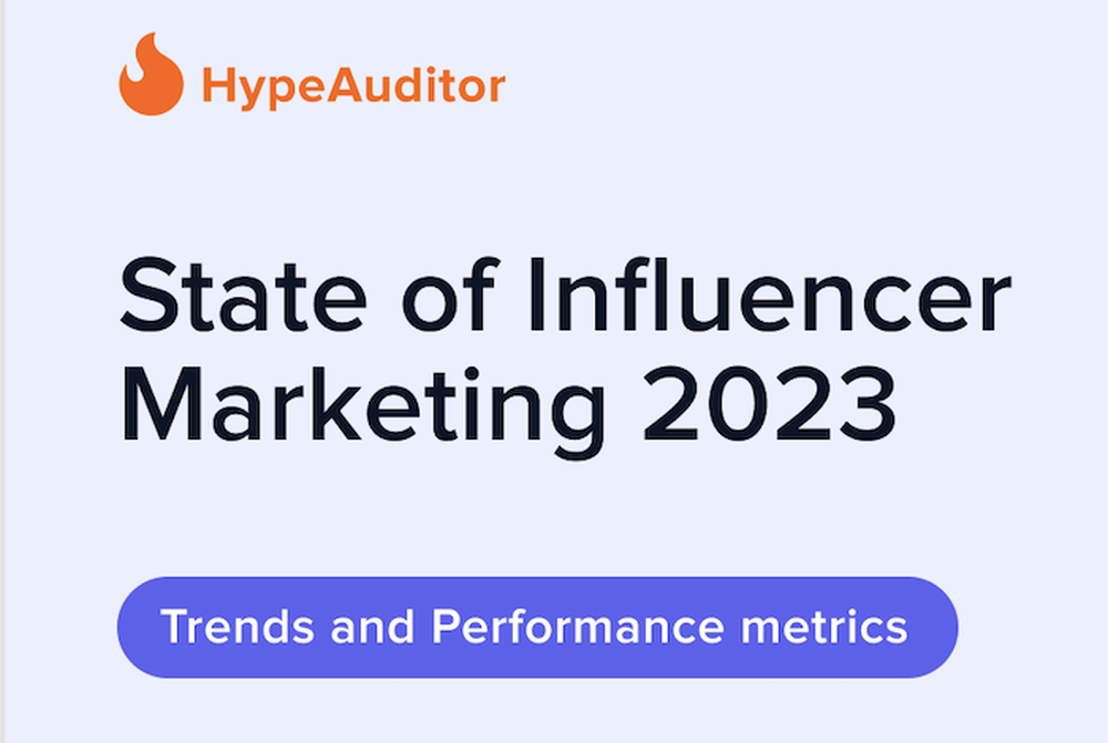 HypeAuditor's report on the state of influencer marketing in 2023