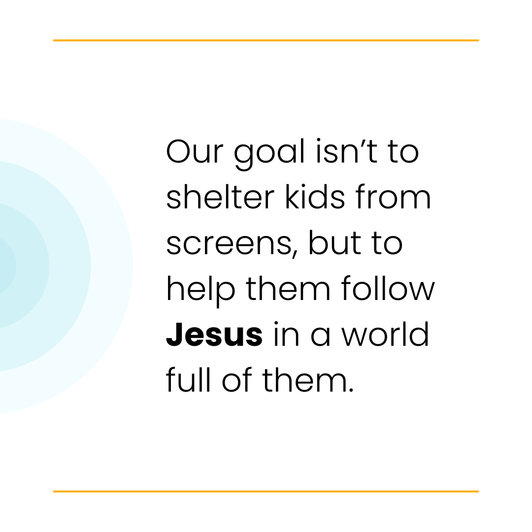Text reads: "Our goal isn’t to shelter kids from screens, but to help them follow Jesus in a world full of them."