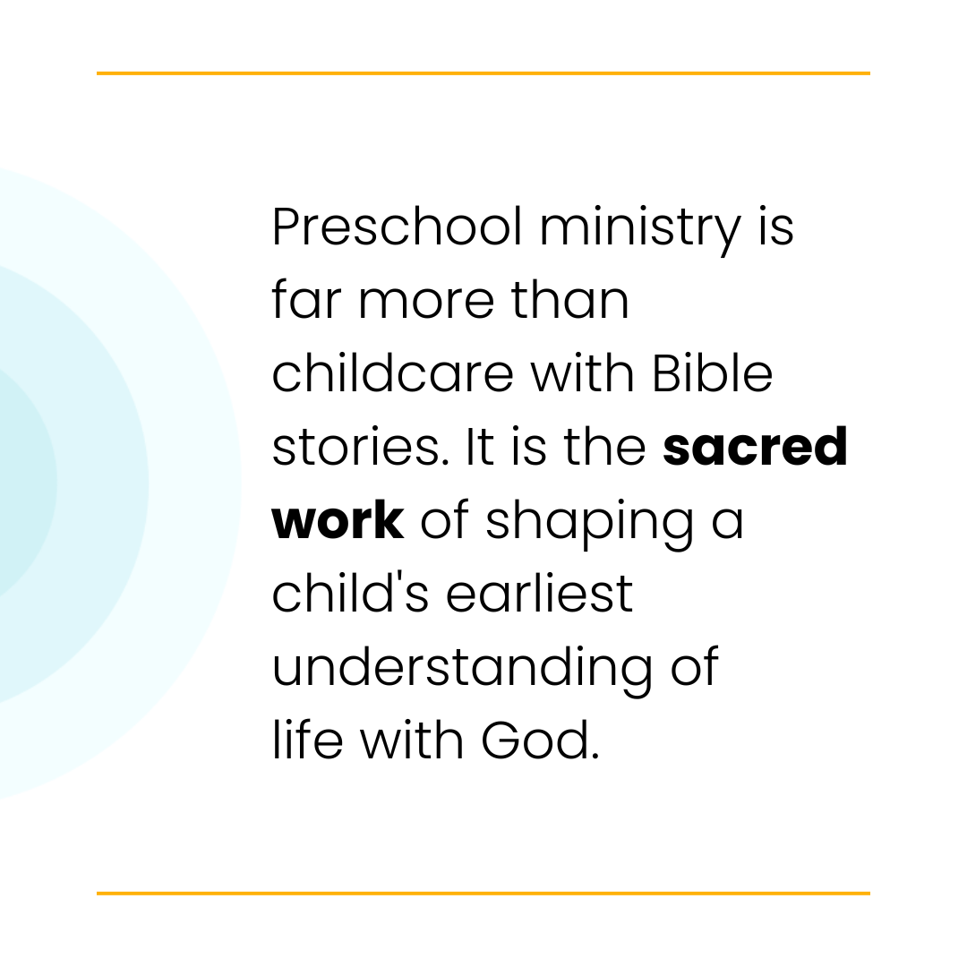 Text reads: "Preschool ministry is far more than childcare with Bible stories. It is the sacred work of shaping a child's earliest understanding of life with God."