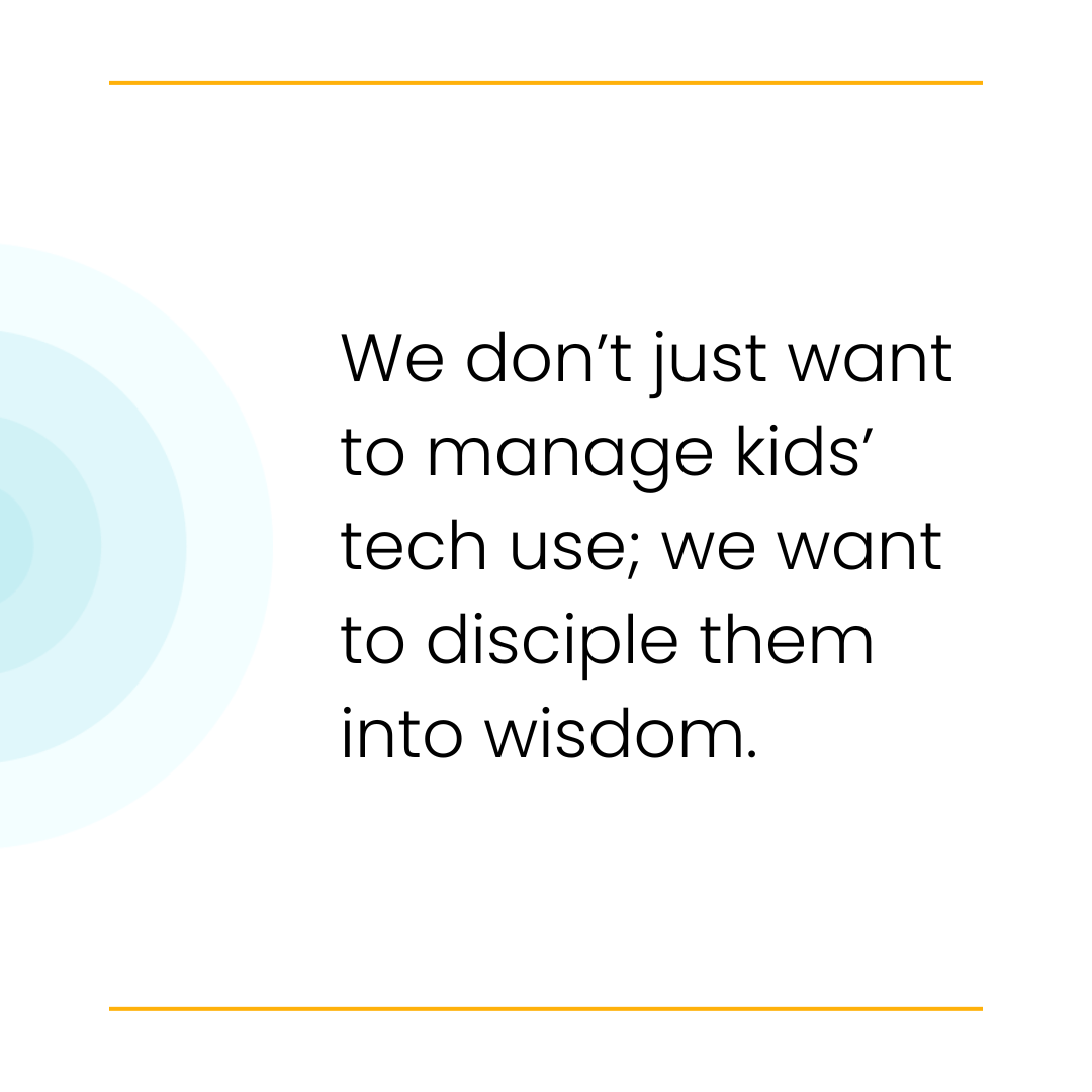 Text on a minimal design: "We don’t just want to manage kids’ tech use; we want to disciple them into wisdom."