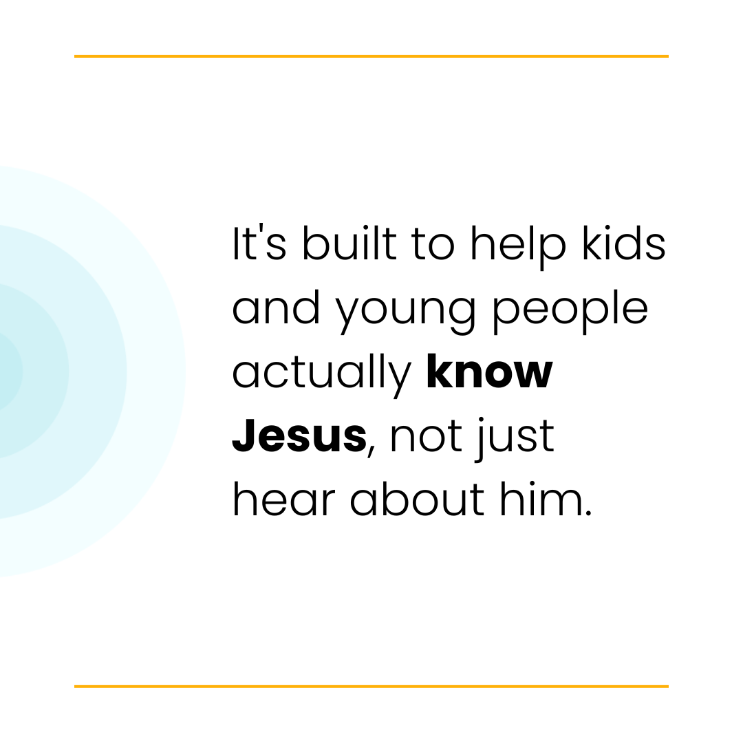 Text reads, "It's built to help kids and young people actually know Jesus, not just hear about him," with blue circles and orange lines.