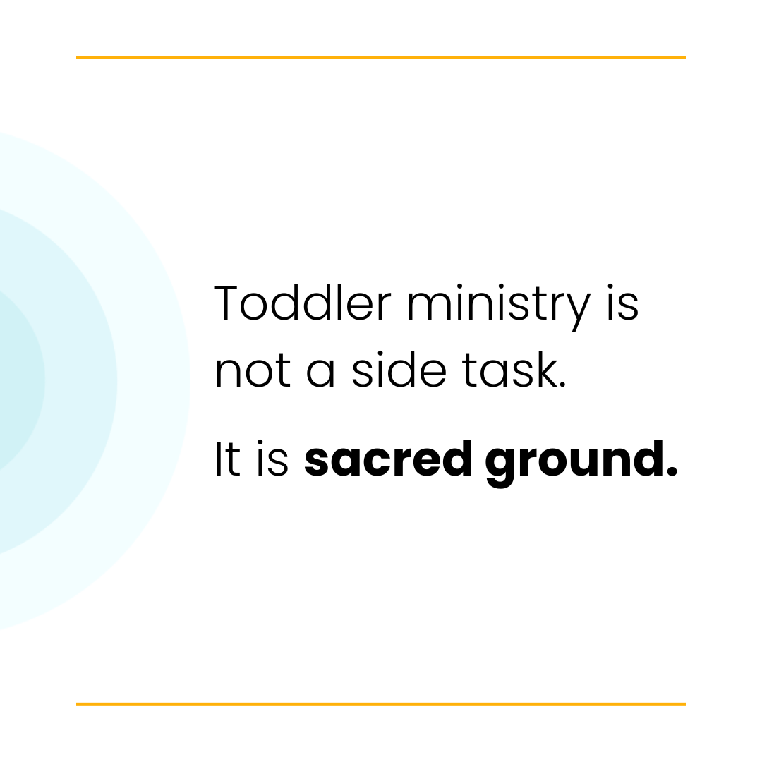 Text on a white background reads, "Toddler ministry is not a side task. It is sacred ground."