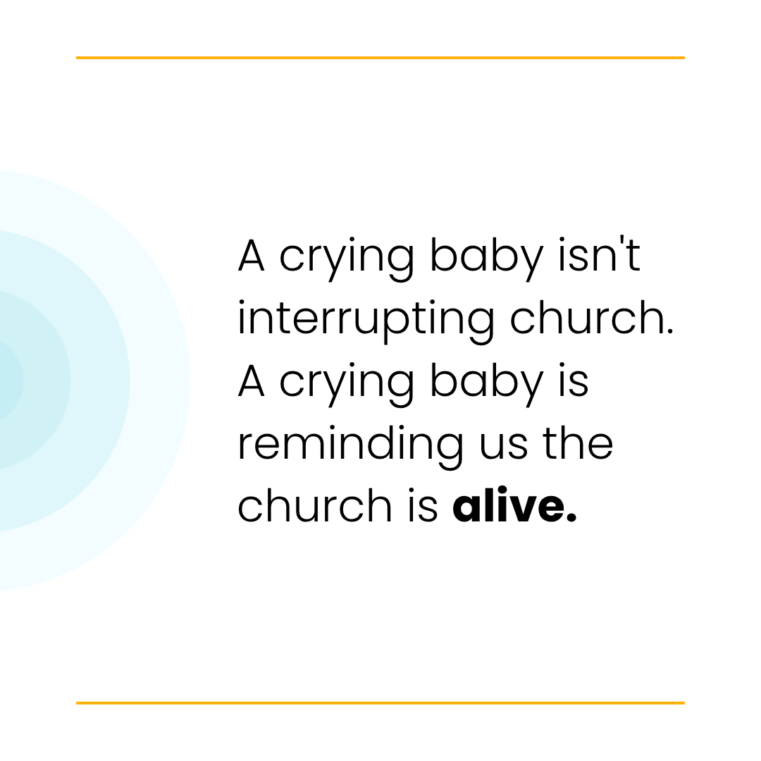 Text reads: "A crying baby isn't interrupting church. A crying baby is reminding us the church is alive." Blue circles and orange lines decorate.