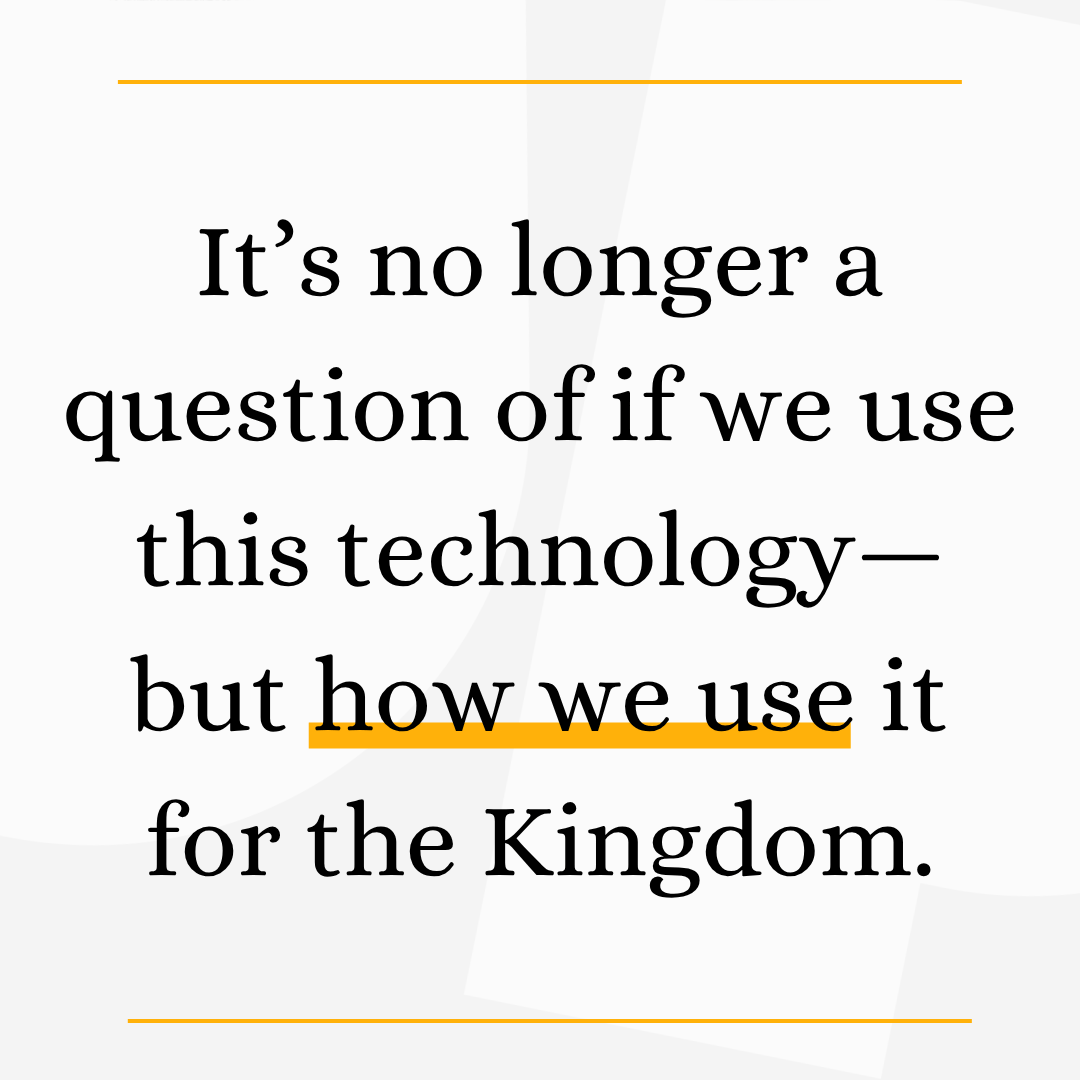 Text saying, "It's no longer a question of if we use this technology—but how we use it for the Kingdom," with orange underlines and borders.